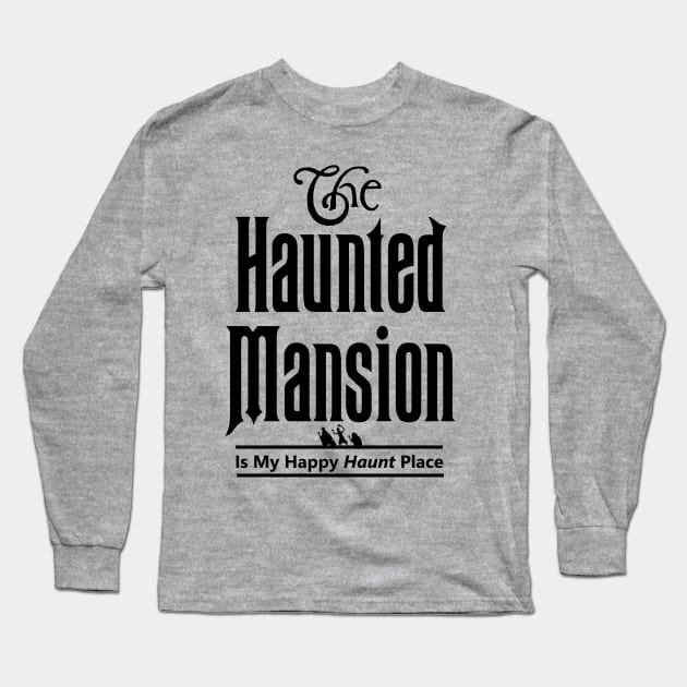 The Haunted Mansion Is My Happy Haunt Place - Hitchhiking Ghosts Long Sleeve T-Shirt by ThisIsFloriduhMan